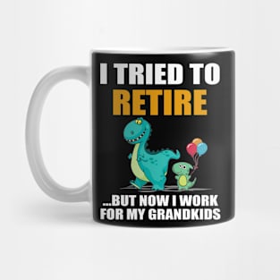 Dinosaur I Tried To Retired But Now I Work For My Grandkids Mug